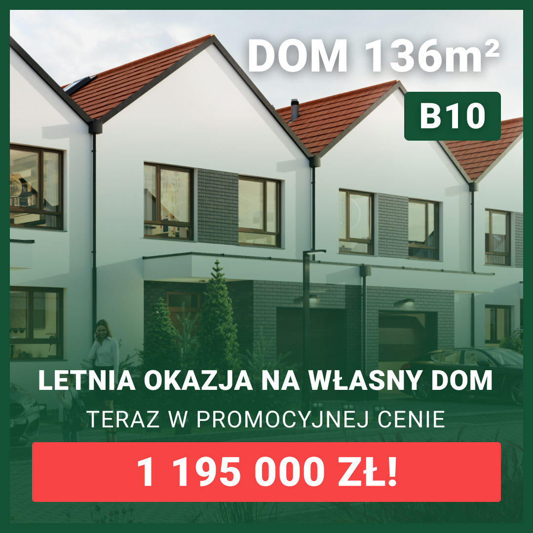 Złap dom przed końcem lata! Promocja dla budynku B10 Promocja